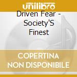 Driven Fear - Society'S Finest cd