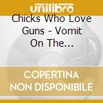 Chicks Who Love Guns - Vomit On The Dancefloor cd