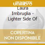 Laura Imbruglia - Lighter Side Of cd