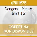 Dangers - Messy Isn'T It? cd
