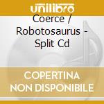 Coerce / Robotosaurus - Split Cd cd