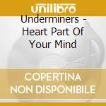 Underminers - Heart Part Of Your Mind cd