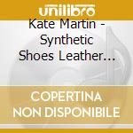 Kate Martin - Synthetic Shoes Leather Boots cd musicale di Kate Martin