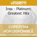 Inxs - Platinum: Greatest Hits cd musicale di Inxs