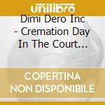 Dimi Dero Inc - Cremation Day In The Court Of Miracles cd