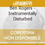Ben Rogers - Instrumentally Disturbed cd