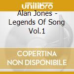 Alan Jones - Legends Of Song Vol.1 cd musicale di Alan Jones