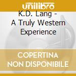 K.D. Lang - A Truly Western Experience cd
