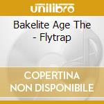 Bakelite Age The - Flytrap cd musicale di Bakelite Age The