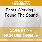 Beats Working - Found The Sound