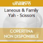 Laneous & Family Yah - Scissors cd musicale di Laneous & Family Yah