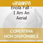 Enola Fall - I Am An Aerial cd