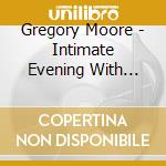 Gregory Moore - Intimate Evening With Gregory Moore & Friends