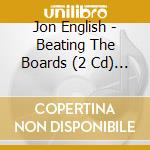 Jon English - Beating The Boards (2 Cd) (2 Cd) cd musicale di Jon English