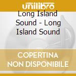 Long Island Sound - Long Island Sound cd