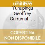 Yunupingu Geoffrey Gurrumul - Rrakala cd
