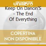 Keep On Dancin'S - The End Of Everything cd musicale di Keep On Dancin'S