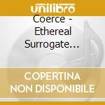 Coerce - Ethereal Surrogate Saviour cd