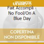 Fait Accompli - No Fool/On A Blue Day cd