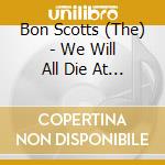 Bon Scotts (The) - We Will All Die At The Hands Of C.G.I. cd