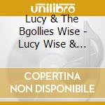 Lucy & The Bgollies Wise - Lucy Wise & The B'Gollies cd