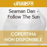 Seaman Dan - Follow The Sun cd