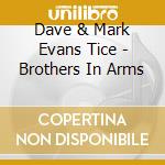 Dave & Mark Evans Tice - Brothers In Arms cd