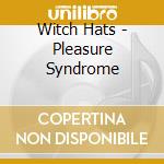 Witch Hats - Pleasure Syndrome cd