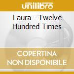 Laura - Twelve Hundred Times cd