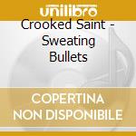 Crooked Saint - Sweating Bullets cd musicale di Crooked Saint