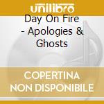 Day On Fire - Apologies & Ghosts cd
