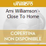 Ami Williamson - Close To Home cd