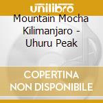 Mountain Mocha Kilimanjaro - Uhuru Peak cd musicale di Mountain Mocha Kilimanjaro
