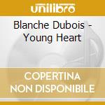 Blanche Dubois - Young Heart cd