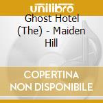 Ghost Hotel (The) - Maiden Hill cd