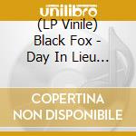 (LP Vinile) Black Fox - Day In Lieu / Monarch (7