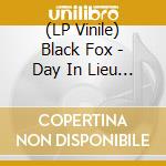 (LP Vinile) Black Fox - Day In Lieu / Monarch (7') vinile