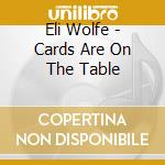 Eli Wolfe - Cards Are On The Table cd