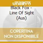 Black Fox - Line Of Sight (Aus) cd