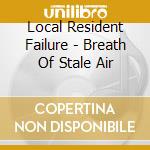 Local Resident Failure - Breath Of Stale Air cd