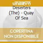 Deserters (The) - Quay Of Sea cd