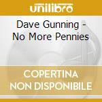 Dave Gunning - No More Pennies cd musicale di Dave Gunning