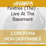 Firetree (The) - Live At The Basement cd musicale di Firetree (The)