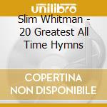 Slim Whitman - 20 Greatest All Time Hymns cd