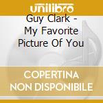 Guy Clark - My Favorite Picture Of You cd