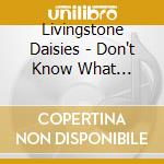 Livingstone Daisies - Don't Know What Happiness Is cd