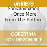 Sonicanimation - Once More From The Bottom cd