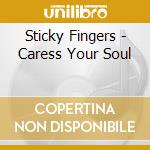 Sticky Fingers - Caress Your Soul cd