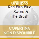 Red Fish Blue - Sword & The Brush cd