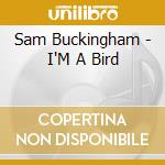 Sam Buckingham - I'M A Bird cd